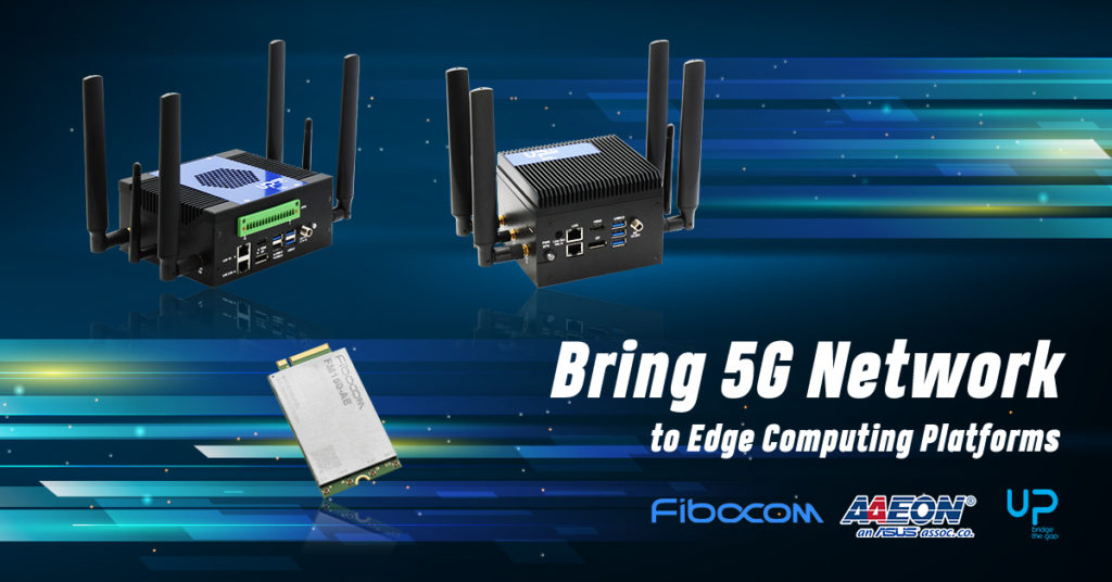 5G Network to Edge Computing Platforms - UP Xtreme i11 and UP Squared Pro from AAEON and UP Bridge the Gap